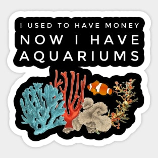 I Used To Have Money, Now I Have Aquariums Sticker